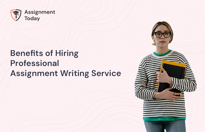 Benefits of Hiring Professional Assignment Writing Service